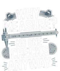 Why Measure No One Checks Anyway Cnc Operator Gift T-Shirt