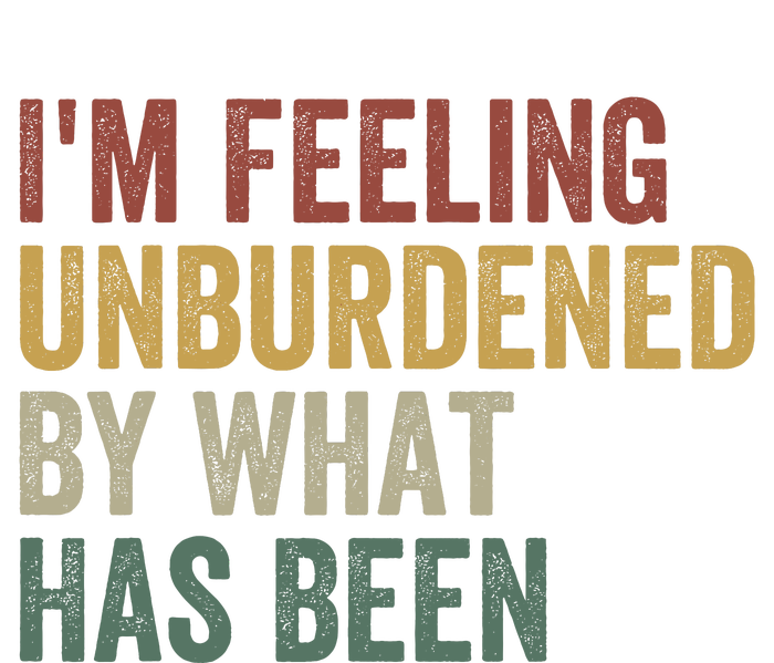 IM Feeling Unburdened By What Has Been Funny Jokes T-Shirt