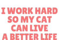 I Work Hard So My Cat Can Live A Better Life T-Shirt