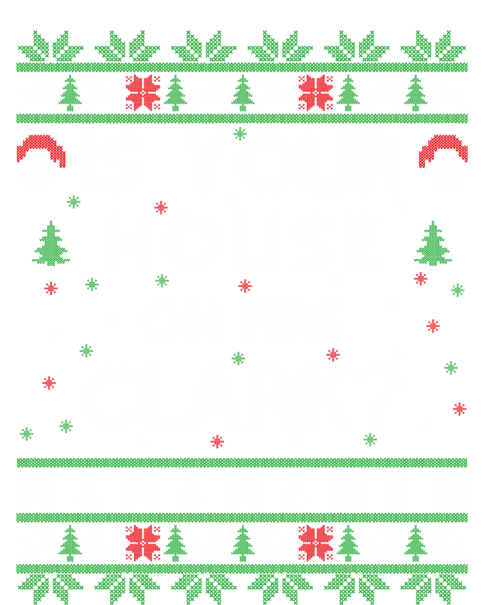 Is Your House On Fire Clark? Ugly Christmas Holiday Gift T-Shirt