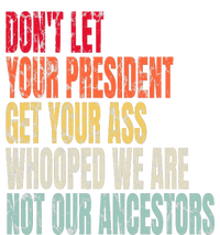 DonT Let Your President Get Your Ass Whooped Womens California Wash Sweatshirt