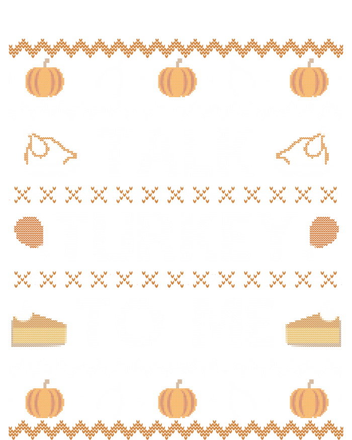 Ugly Thanksgiving Funny Talk Turkey To Me Gift T-Shirt