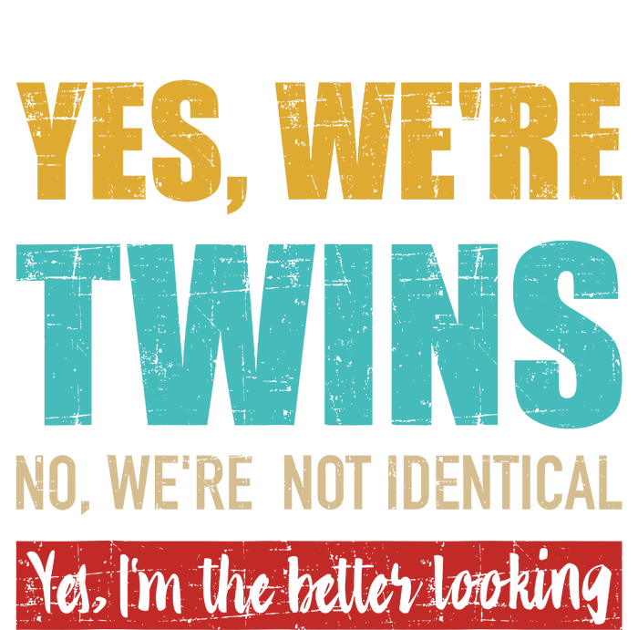 Yes WeRe Twins No WeRe Not Identical IM Better Looking T-Shirt