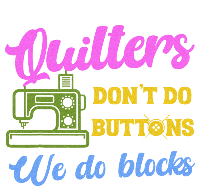 Quilters DonT Do Buttons We Do Blocks. Never Quilt Alone Cooling Performance Long Sleeve Crew