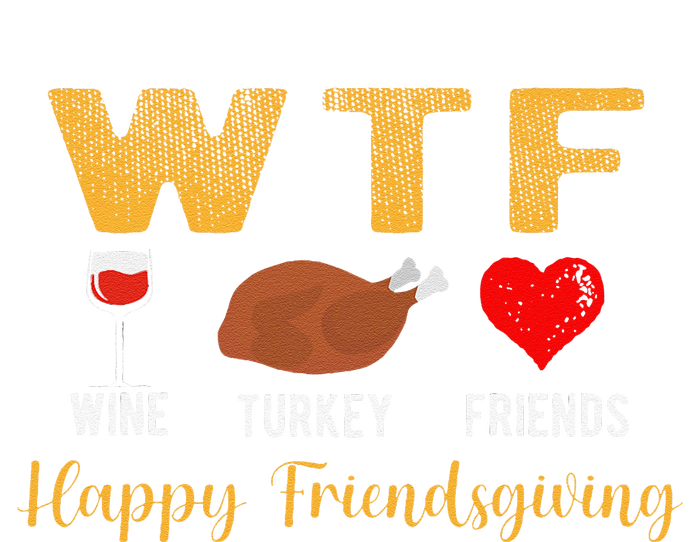 Wtf Wine Turkey Family Friendsgiving Friends Thanksgiving T-Shirt