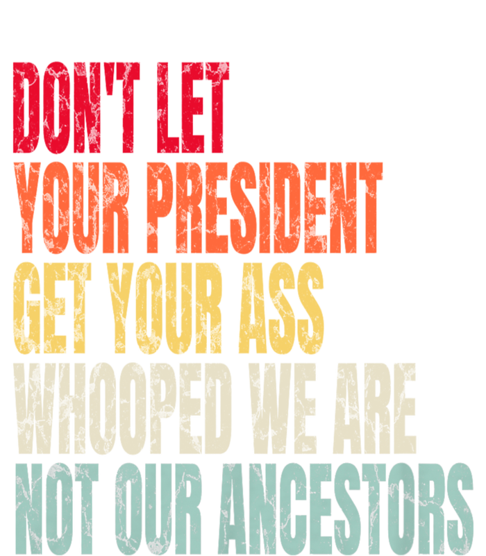 Funny Dont Let Your President Get Your Whooped Not Ancestors Kids T-Shirt