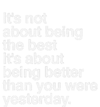 Not About Being The Best It’S Being Better Than Yesterday T-Shirt