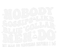 Nobody Gossips Like Blue Collar Do My Man Be Knowing... T-Shirt