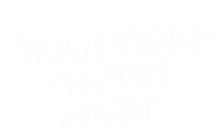 Cranberry Sauce Slut Great Gift T-Shirt