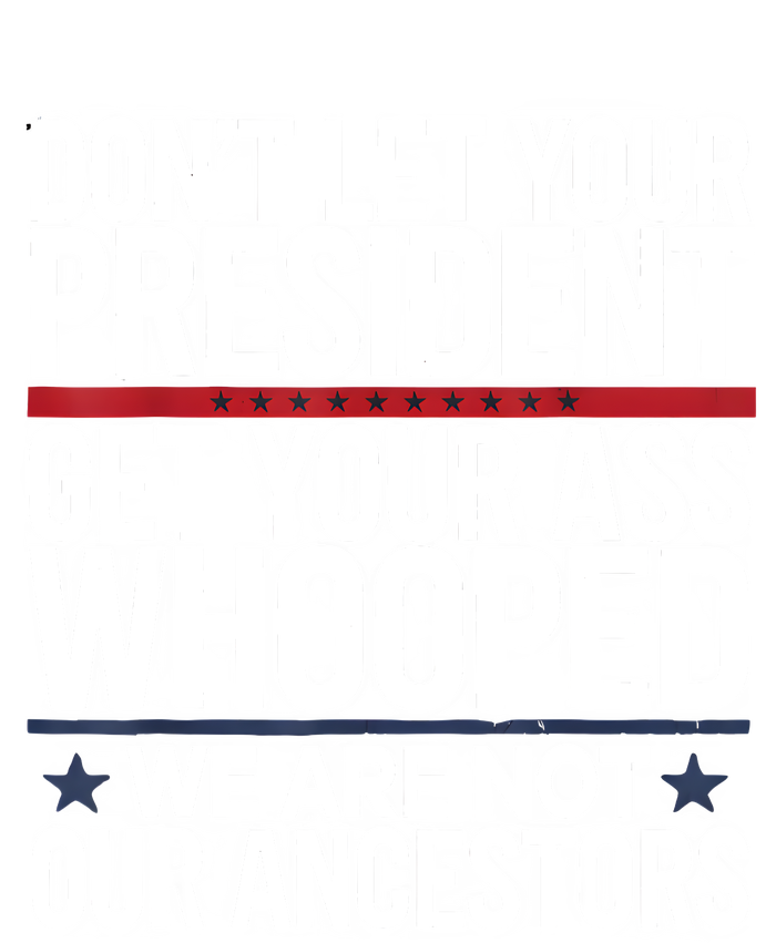 Dont Let Your President Get Your Whooped Not Ancestors Funny Ladies Essential Flowy Tank