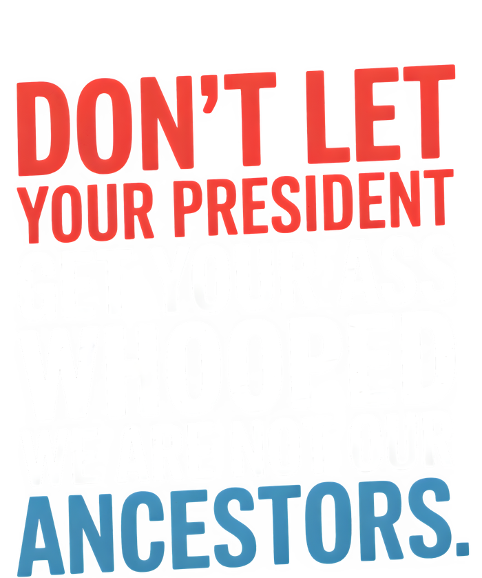 Funny Dont Let Your President Get Your Whooped Not Ancestors Button