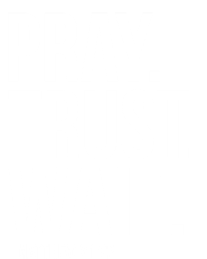 Pray Trust Wait Matthew 21:22 Scripture Christian Meaningful Gift T-Shirt