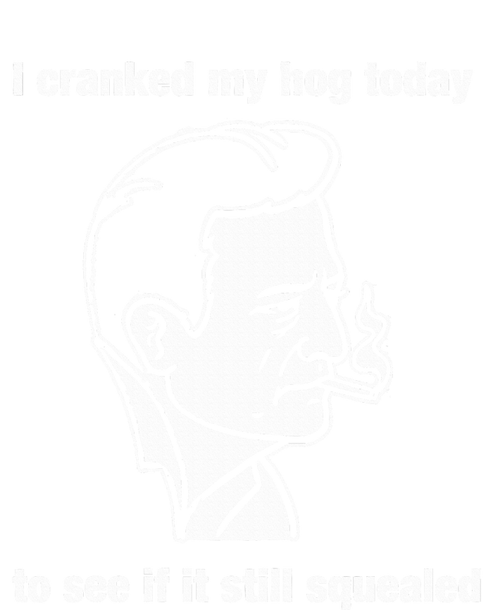 I Cranked My Hog Today To See If It Still Squealed T-Shirt