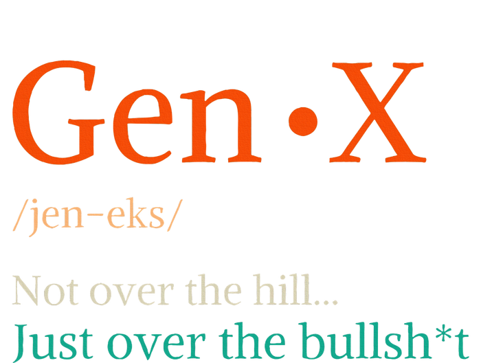 Gen X Not Over The Hill Gen X Definition Generation Sarcasm Dry Zone Grid Polo