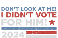 DonT Look At Me ! I DidnT Vote For Him T-Shirt