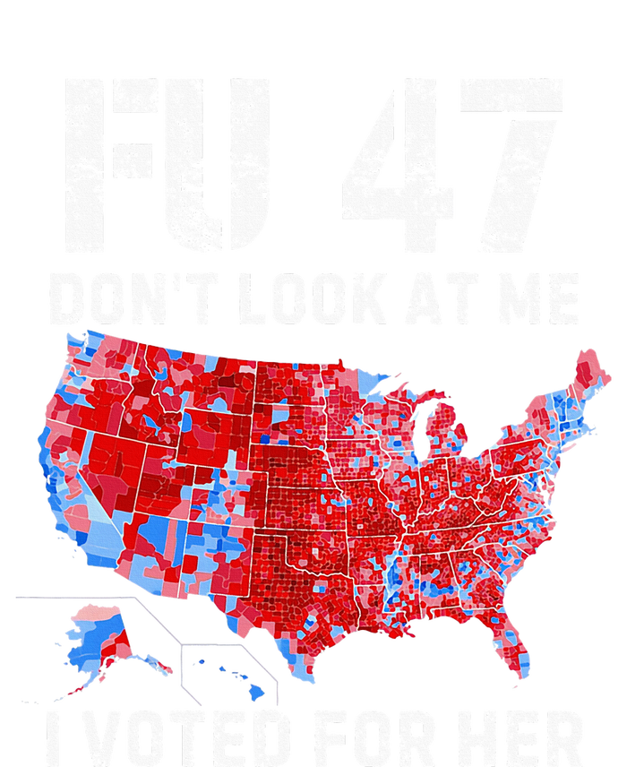 Fu47 DonT Look At Me I Voted For Her T-Shirt