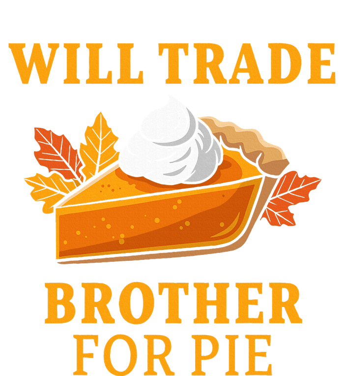 Thanksgiving Will Trade Brother For Pie Fall Family T-Shirt