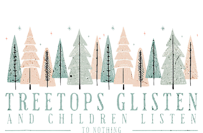 Tree Tops Glisten And Children Listen T-Shirt