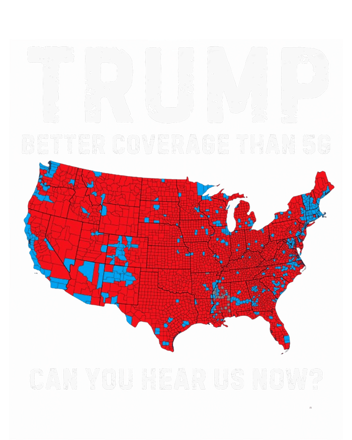 Trump Better Coverage Than 5g Can You Hear Us Now Pro Trump T-Shirt