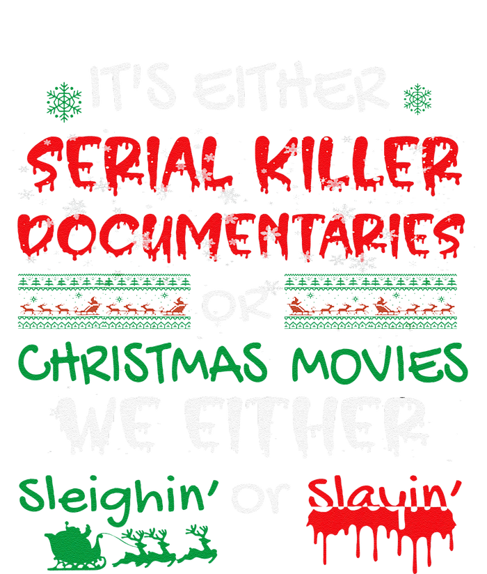 ItS Either Serial Killer Documentaries Or Christmas Movies T-Shirt