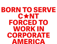 Born To Serve Cnt Forced To Work In Corporate America T-Shirt