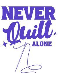 Never Quilt Alone Quilting T-Shirt