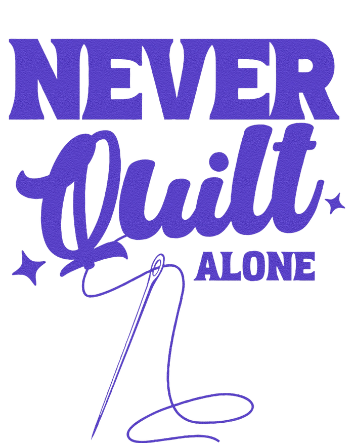 Never Quilt Alone Quilting T-Shirt