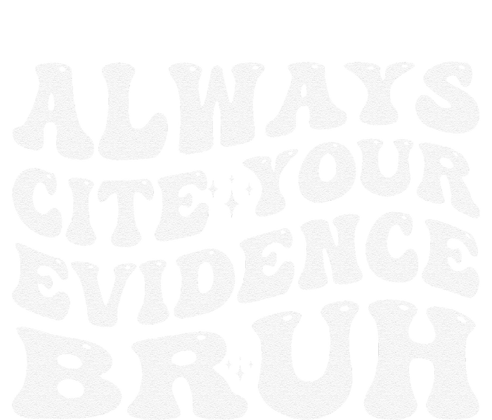 Always Cite Your Evidence Bru Statement T-Shirt