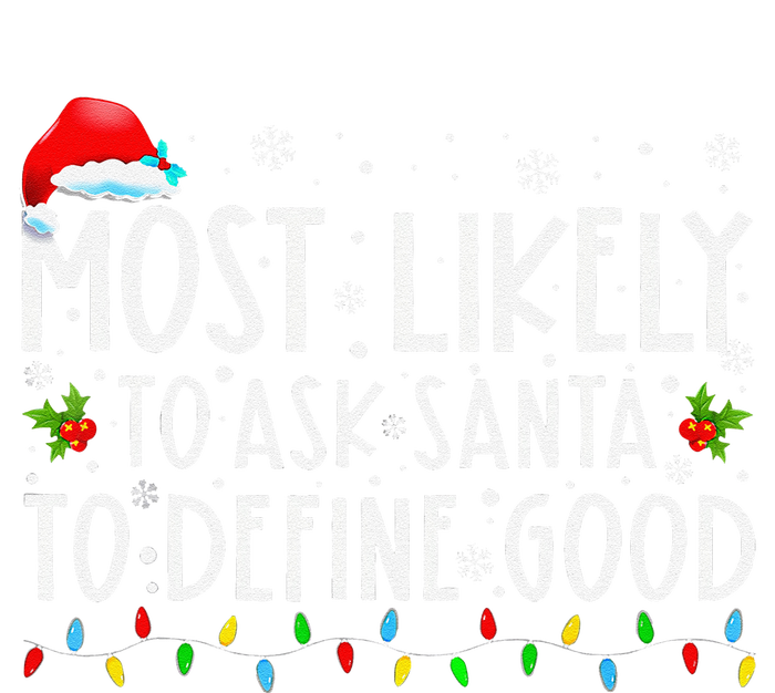 Most Likely To Ask Santa To Define Good Family Christmas T-Shirt