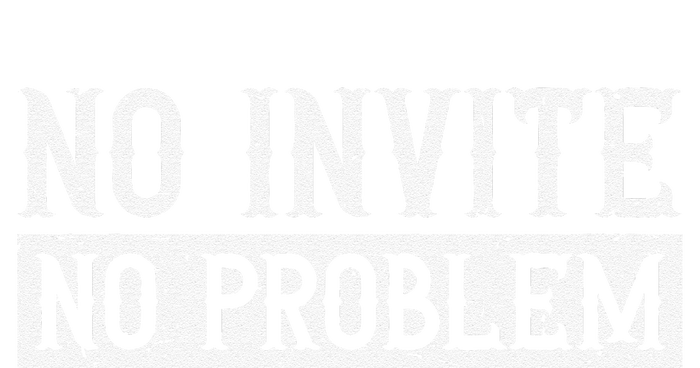 No Invite No Problem Quote For A Wedding Crasher T-Shirt