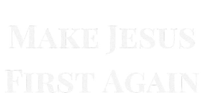 Make Jesus First Again Religious Faith And Political Slogan T-Shirt