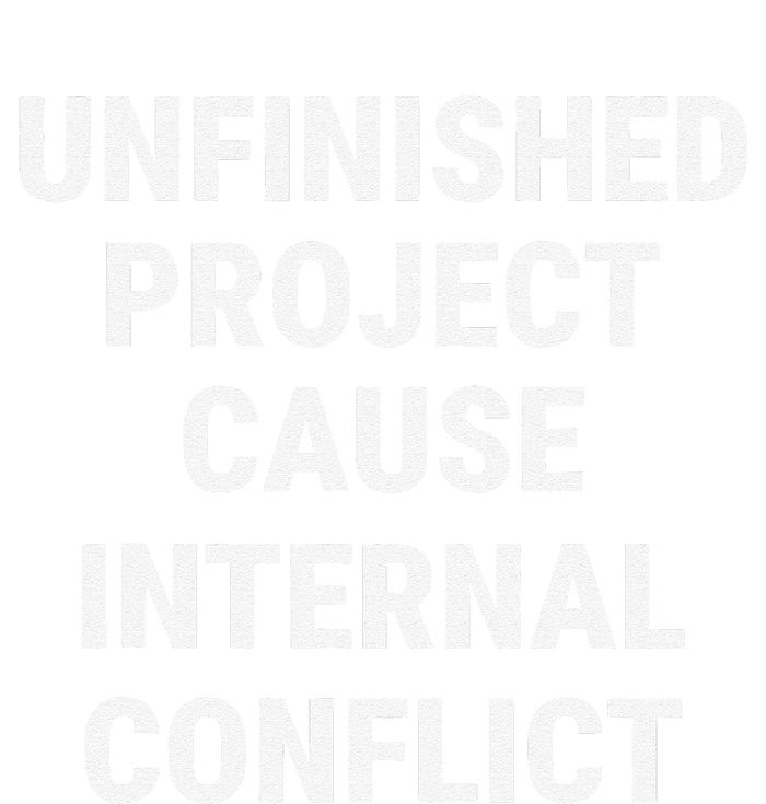 Unfinished Project Cause Internal Conflict T-Shirt