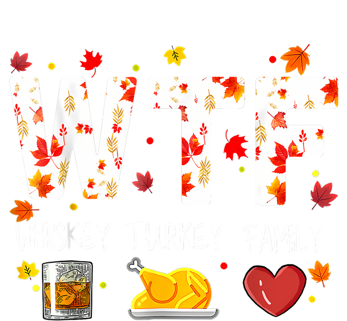 Wtf Whiskey Turkey Family Funny Thanksgiving Day T-Shirt