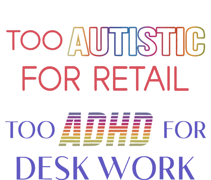 Too Autistic For Retail Too Adhd For Desk Work Hoodie