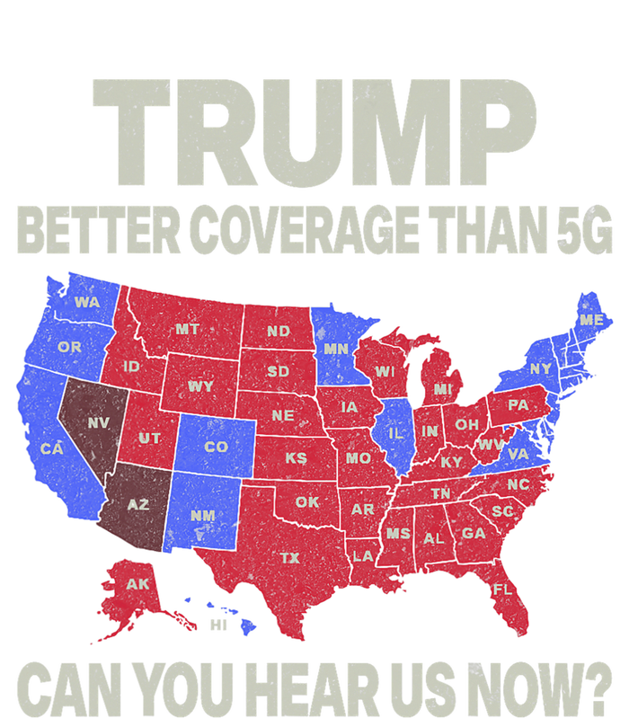 Trump Better Coverage Than 5g Can You Hear Us Now Politics T-Shirt