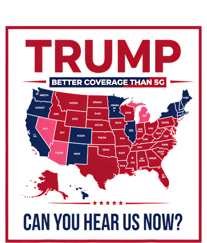 Trump Better Coverage Than 5g Can You Hear Us Now Politics Tall Sweatshirt