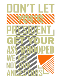 DonT Let Your President Get Your Ass Whooped T-Shirt