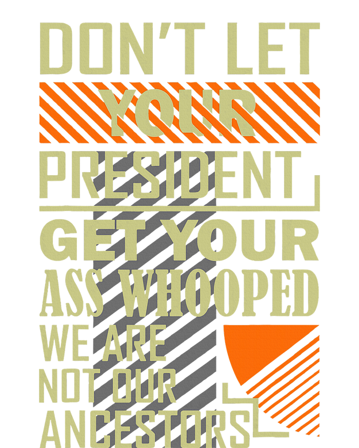 DonT Let Your President Get Your Ass Whooped T-Shirt