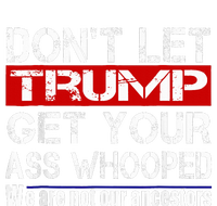 DonT Let Your President Get Your Ass Whooped T-Shirt