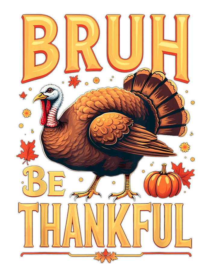 Bruh Be Thankful Funny Thanksgiving Turkey Meme T-Shirt