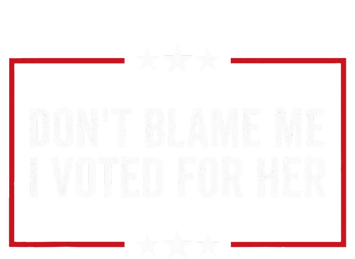 DonT Blame Me I Voted For Her Kamala Harris T-Shirt