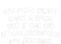 Mom DidnT Raise A Bitch But If She Did It Was My Brother T-Shirt