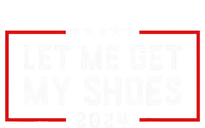 Let Me Get My Shoe 2024 Trump Hoodie