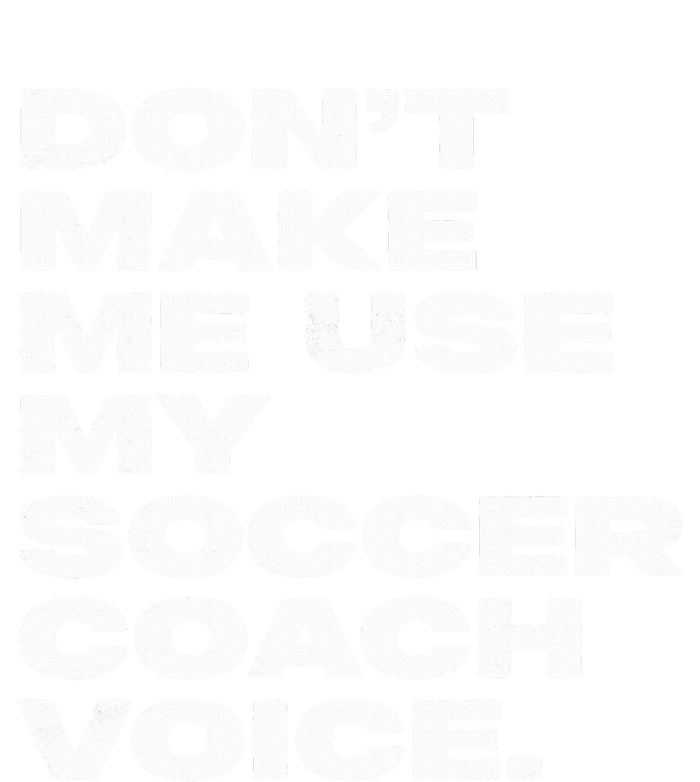 DonT Make Me Use My Soccer Coach Voice Magnet