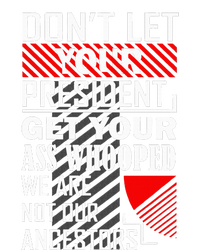 DonT Let Your President Get Your Ass Whooped T-Shirt