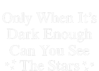 Only When It Is Dark Enough Can You See The Stars T-Shirt