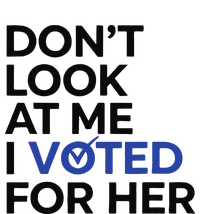 DonT Look At Me I Voted For Her Cooling Performance Crew T-Shirt