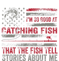 IM So Good At Catching Fish That The Fish Tell Stories T-Shirt