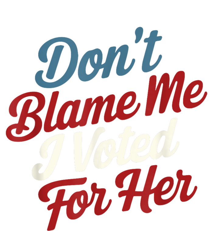 Dont Blame Me I Voted For Kamala Pro Harris Supporter T-Shirt