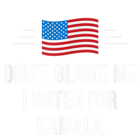 Dont Blame Me I Voted For Kamala Pro Harris Supporter Poster